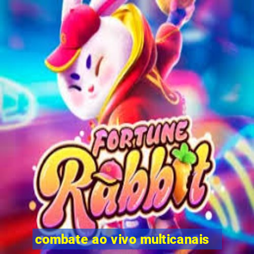 combate ao vivo multicanais